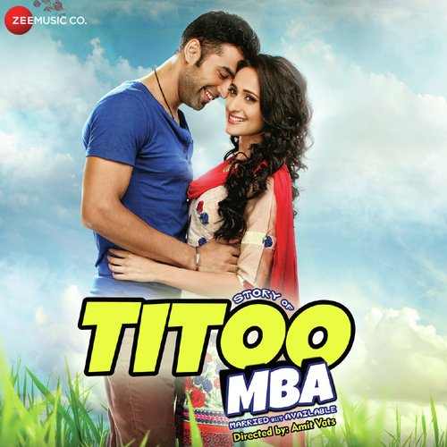 Titoo Mba (2014) Bollywood Movie All Songs Lyrics