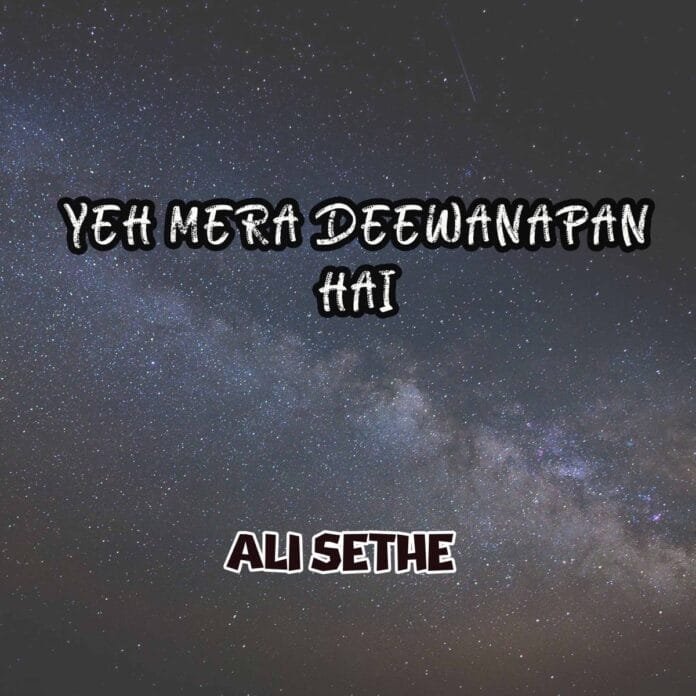 Yeh Mera Deewanapan Hai Lyrics - Ali Sethi
