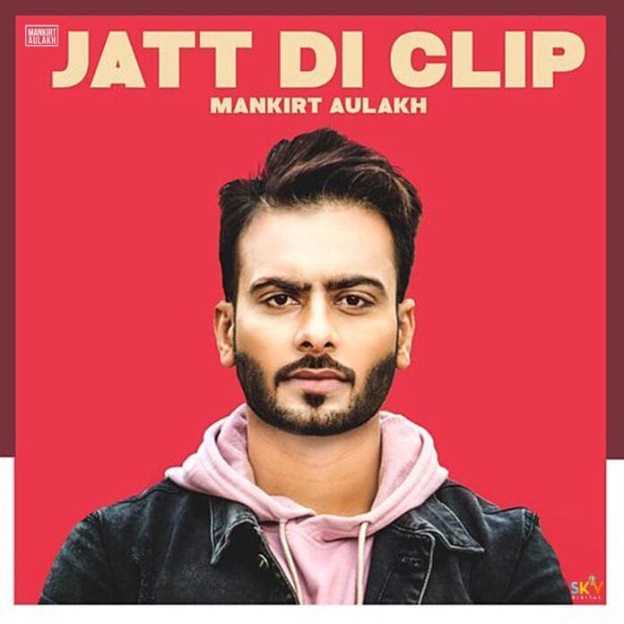 Jatt Di Clip Lyrics - Mankirt Aulakh Singga DJ Flow