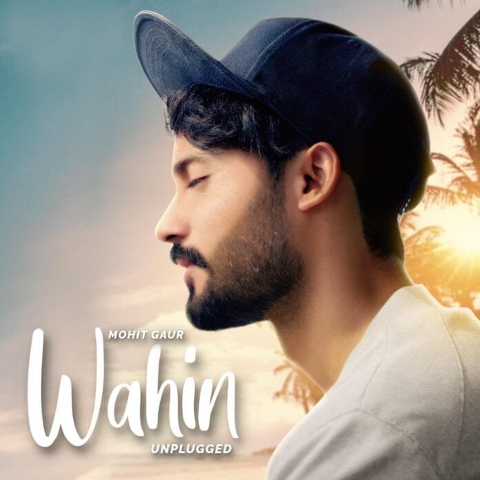 Wahin Lyrics - Mohit Gaur Latest Love Song