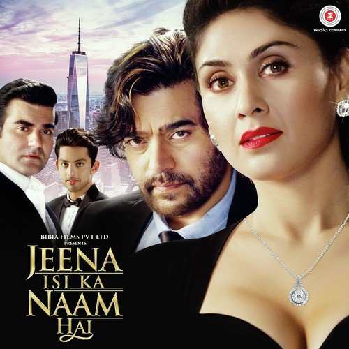 Jeena Isi Ka Naam Hai 2017 Bollywood Movie All Songs Lyrics