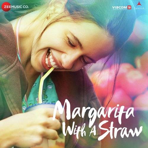 Margarita With A Straw (2015) Bollywood Movie All Songs Lyrics