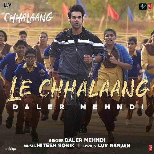 Le Chhalaang Lyrics Daler Mehndi, Luv Ranjan, Hitesh Sonik, Chhalaang (2020)