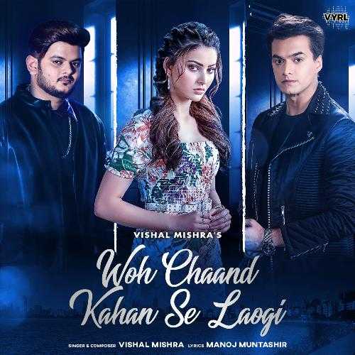 Woh Chaand Kahan Se Laogi Lyrics - Vishal Mishra