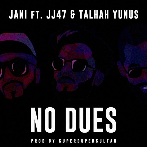 No Dues Lyrics - JANI Ft. JJ47 & Talhah Yunus