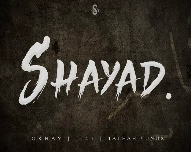 Shayad Lyrics - Jokhay Ft. Talhah Yunus, JJ47