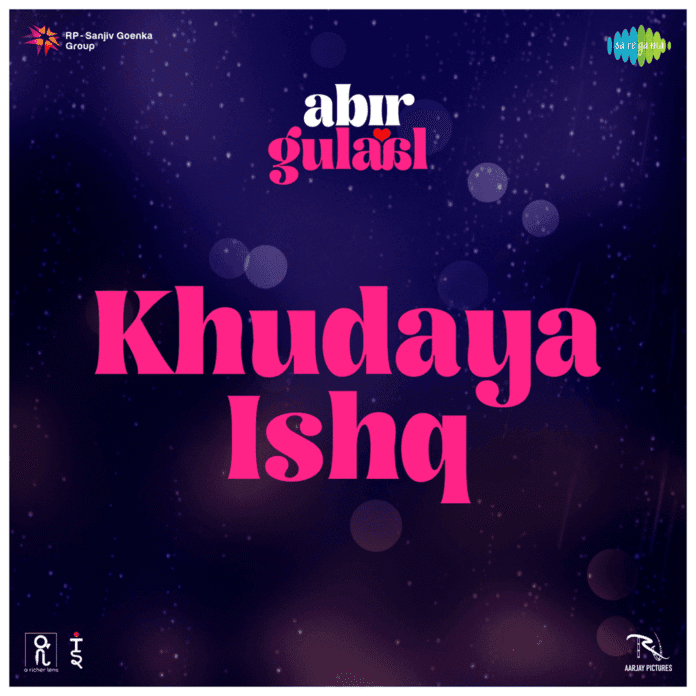 Khudaya Ishq Lyrics - Arijit Singh, Shilpa Rao Aabeer Gulaal (2025)