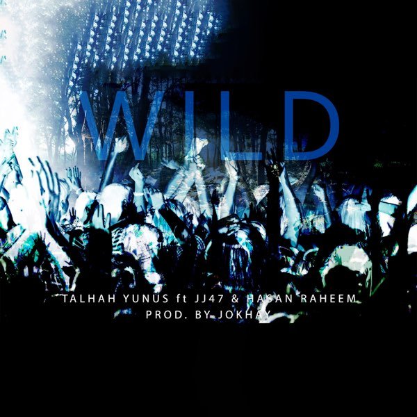WILD Lyrics - Talhah Yunus Ft. JJ47 & Hasan Raheem